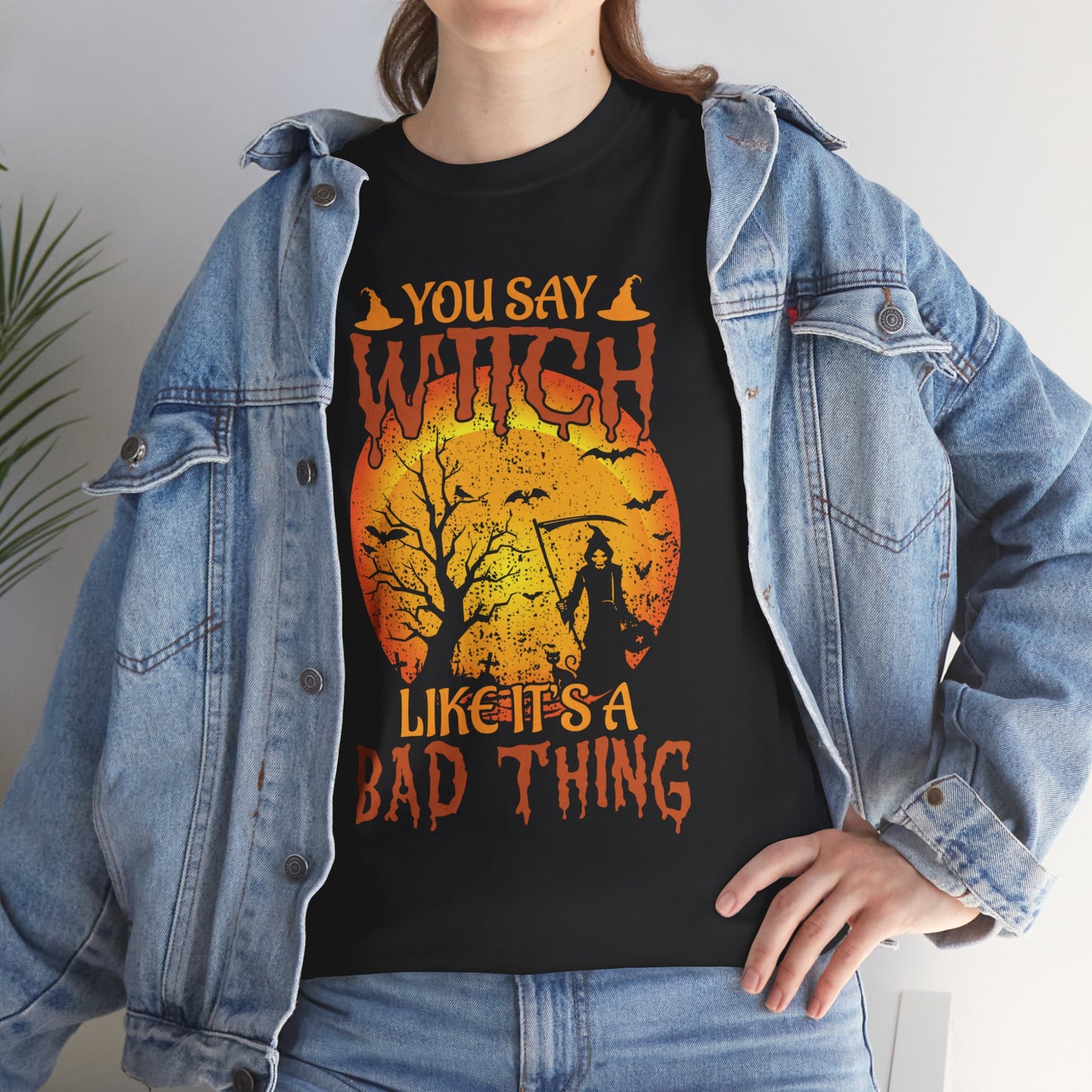 You Say Witch Like It's A Bad Thing Women's Heavy Cotton T-Shirt