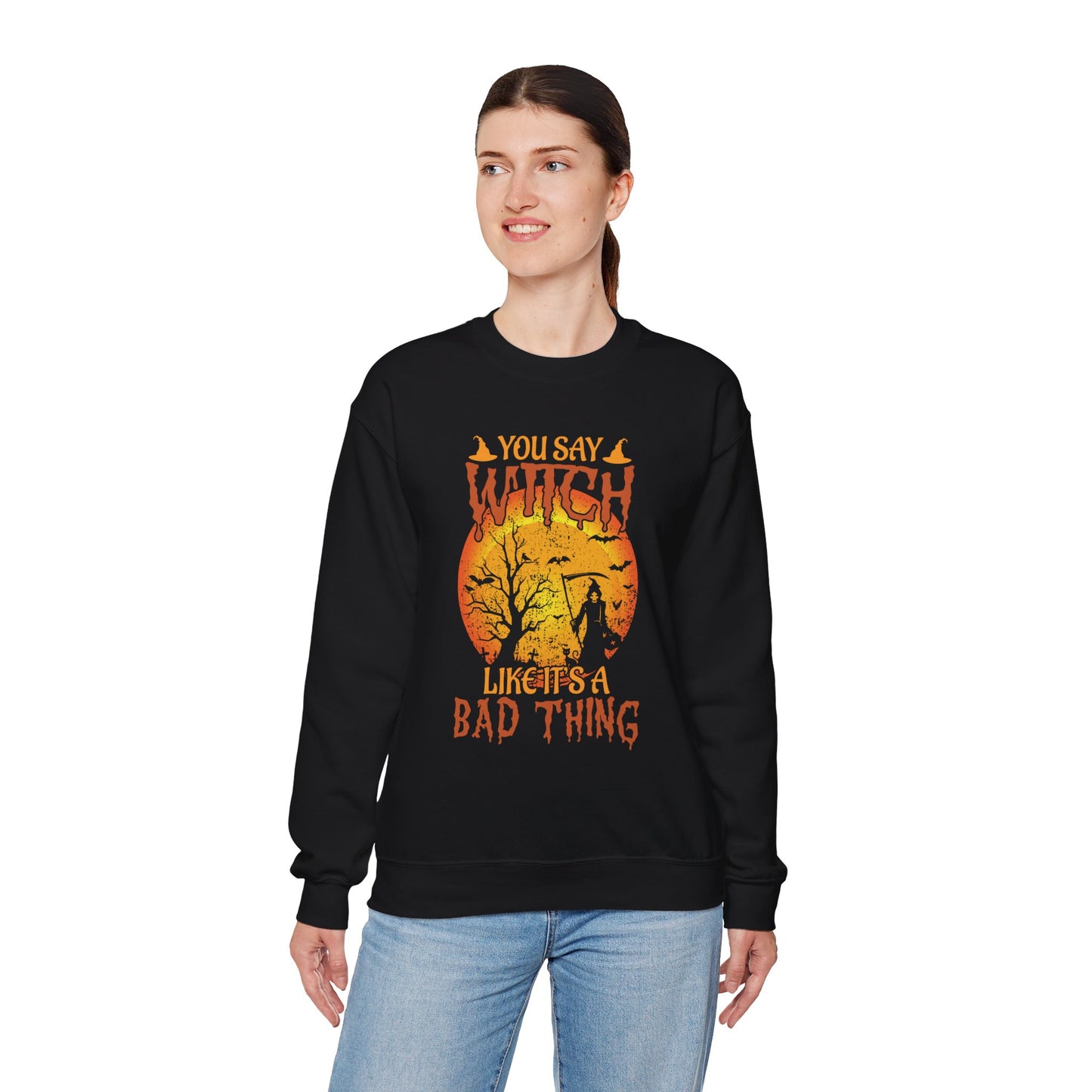 You Say Witch Like It’s A Bad Thing Women's Heavy Blend Crewneck Sweatshirt