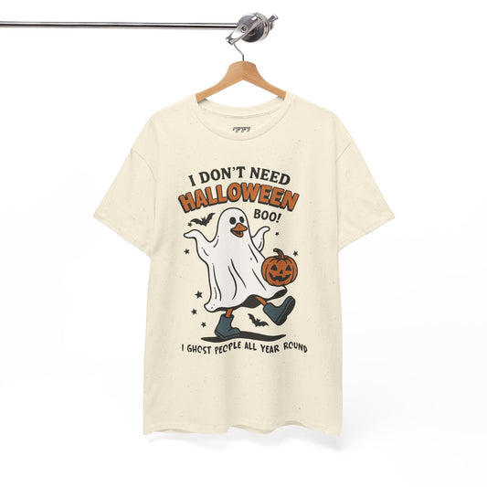 I Don't Need Halloween I Ghost People All Year Round Unisex Heavy Cotton T-Shirt