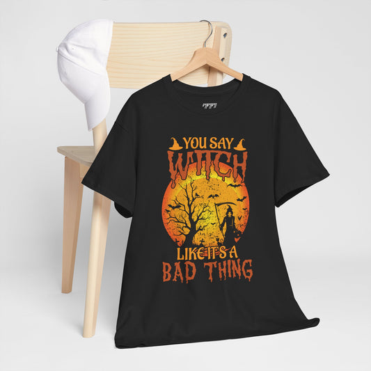 You Say Witch Like It's A Bad Thing Women's Heavy Cotton T-Shirt