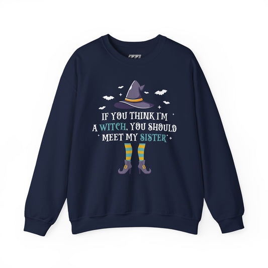 If You Think I’m A Witch, You Should Meet My Sister Unisex Heavy Blend Crewneck Sweatshirt