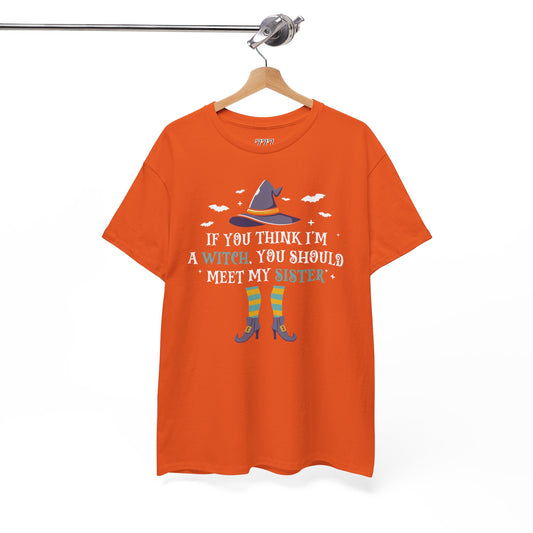 If You Think I'm A Witch You Should Meet My Sister Unisex Heavy Cotton T-Shirt