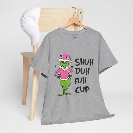 SHUH DUH FUH CUP Funny Christmas Grinch-Inspired Holiday Tee – Sarcastic Festive Unisex Heavy Cotton T-Shirt