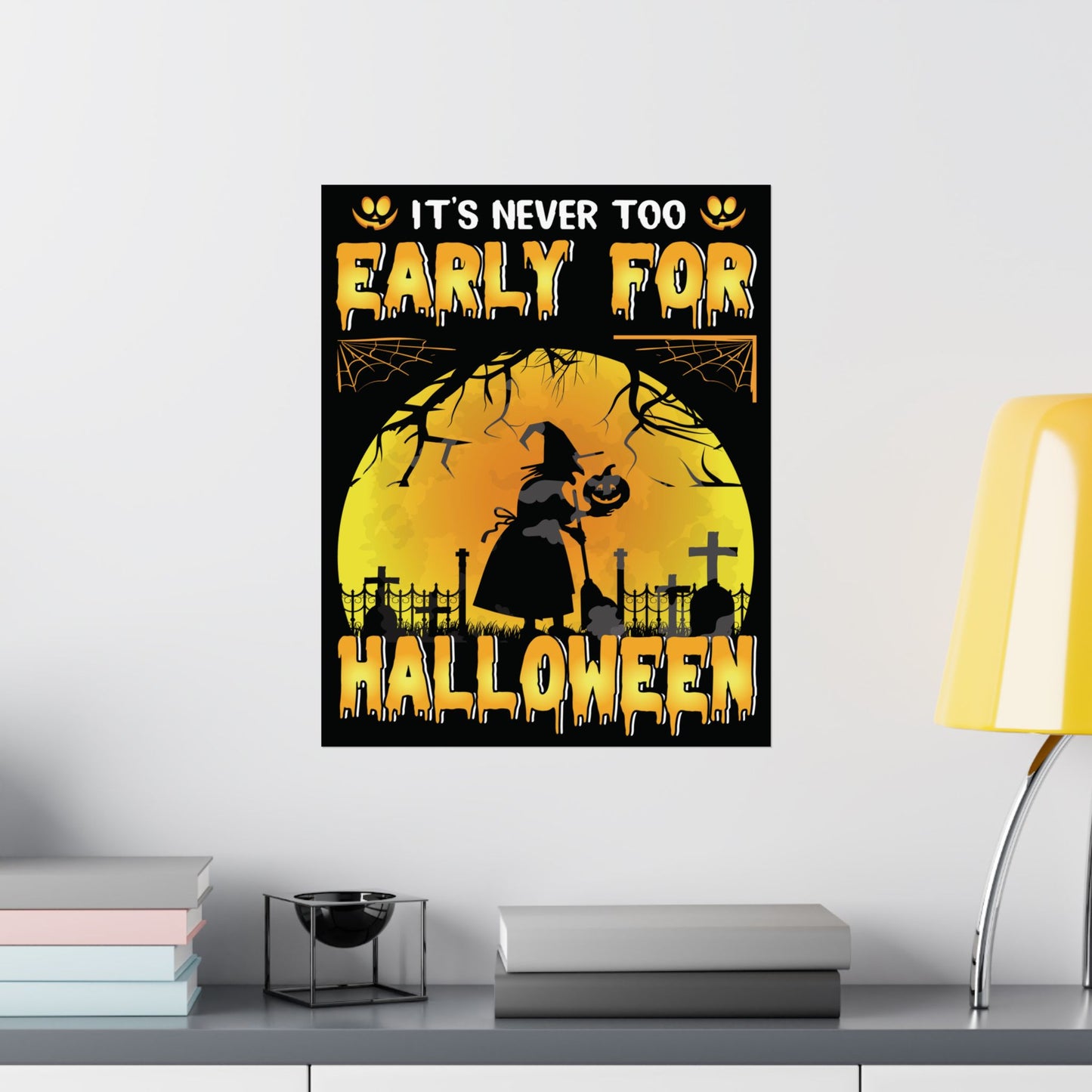 It's Never Too Early For Halloween Poster