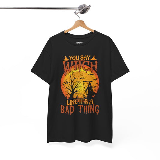 You Say Witch Like It's A Bad Thing Women's Heavy Cotton T-Shirt