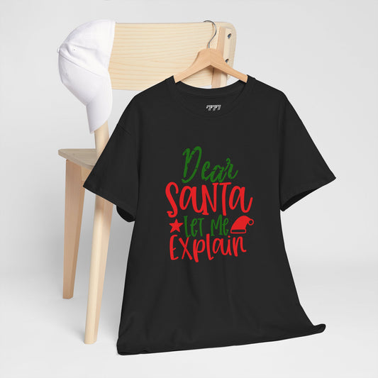 Dear Santa Let Me Explain T-Shirt – Funny Christmas Unisex Heavy Cotton Tee