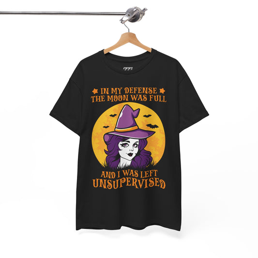 In My Defense The Moon Was Full And I Was Left Unsupervised Unisex Heavy Cotton T-Shirt