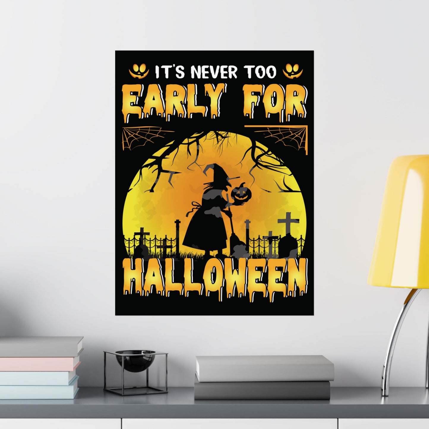 It's Never Too Early For Halloween Poster
