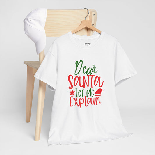 Dear Santa Let Me Explain T-Shirt – Funny Christmas Unisex Heavy Cotton Tee