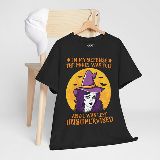 In My Defense The Moon Was Full And I Was Left Unsupervised Unisex Heavy Cotton T-Shirt