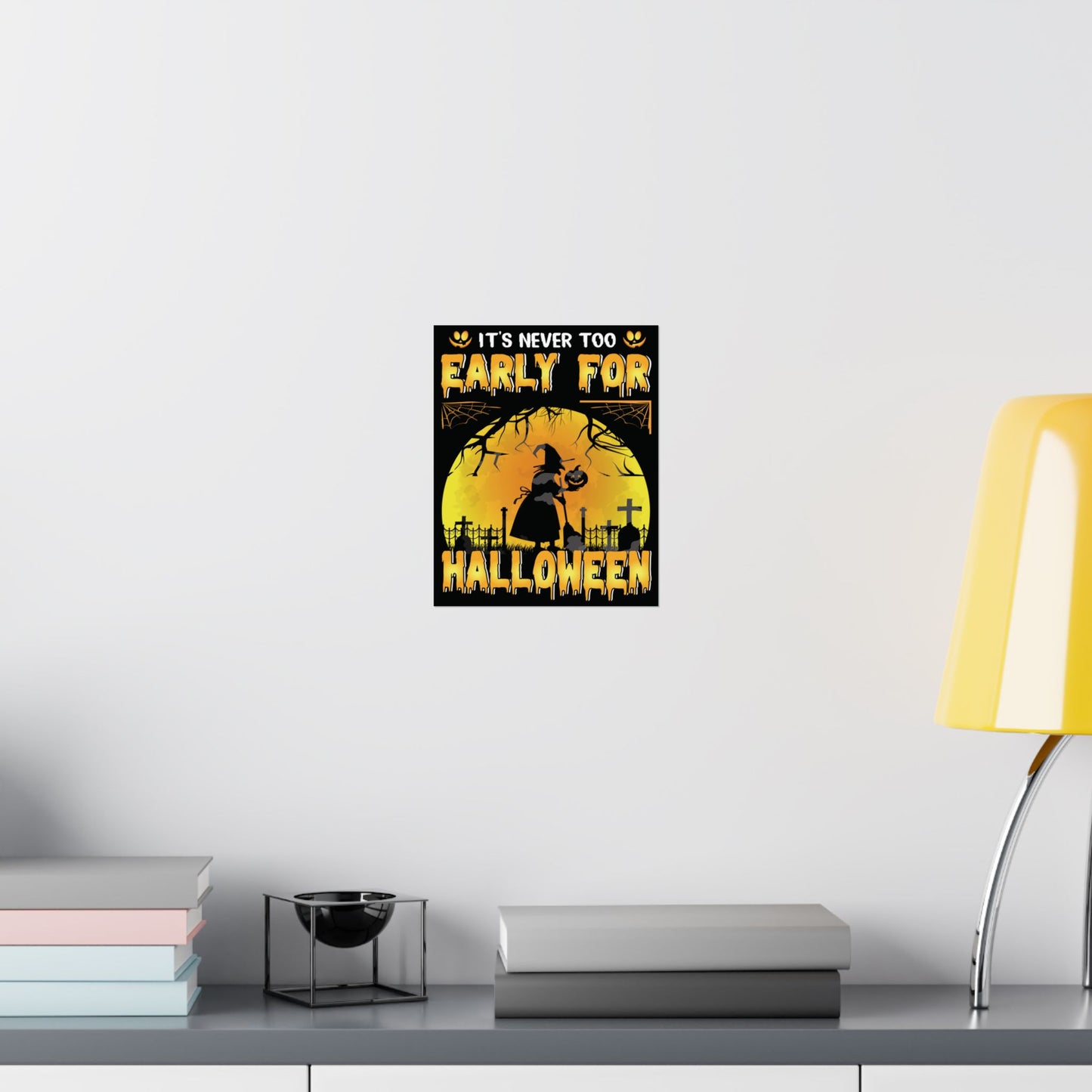It's Never Too Early For Halloween Poster