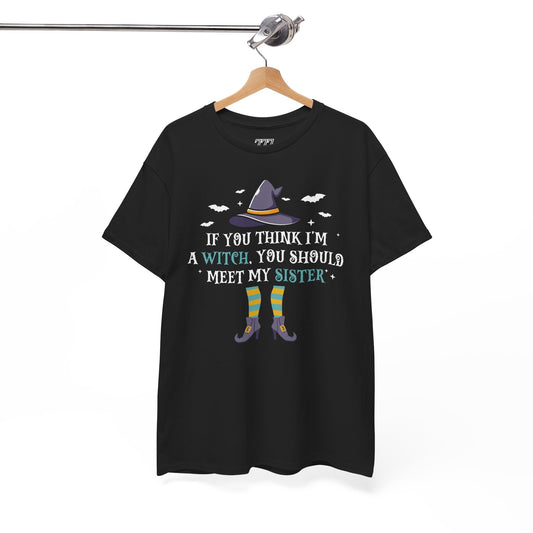 If You Think I'm A Witch You Should Meet My Sister Unisex Heavy Cotton T-Shirt