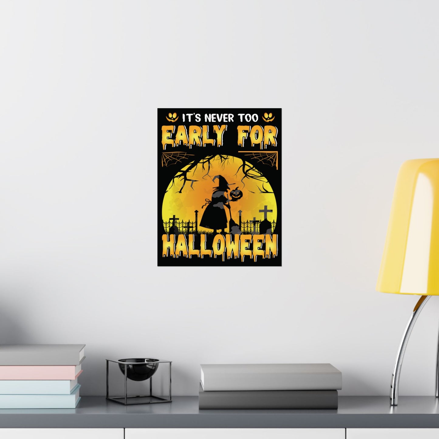 It's Never Too Early For Halloween Poster