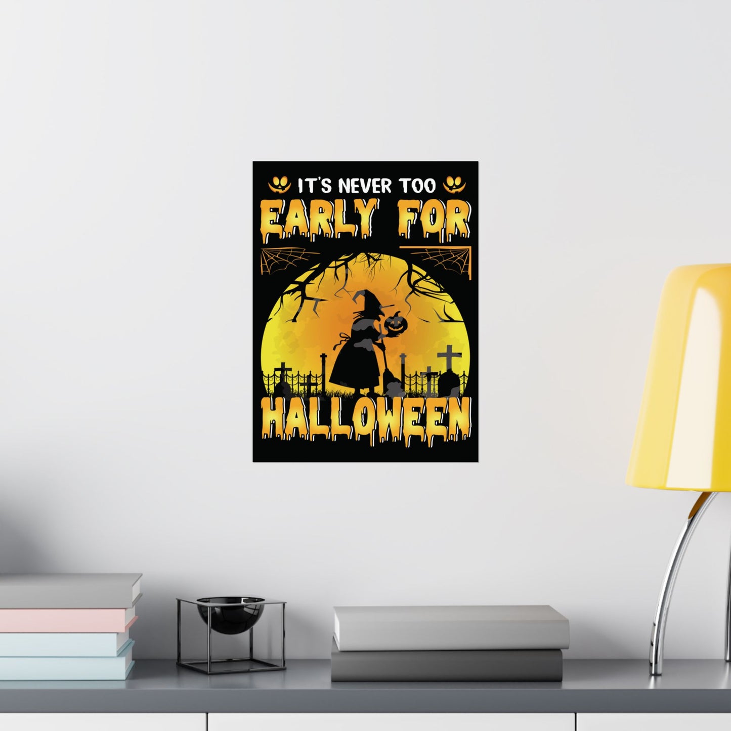 It's Never Too Early For Halloween Poster